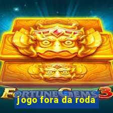 jogo fora da roda